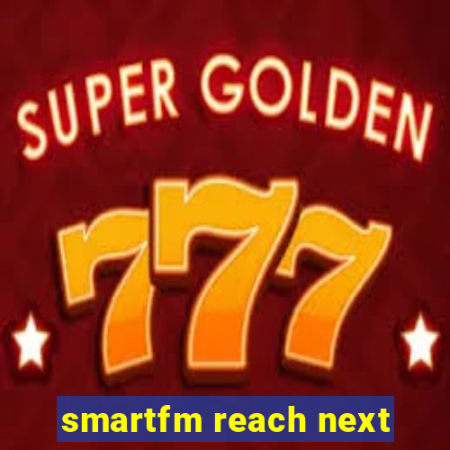 smartfm reach next