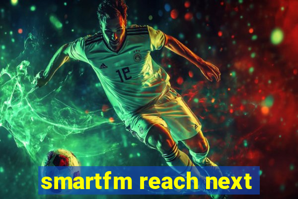 smartfm reach next