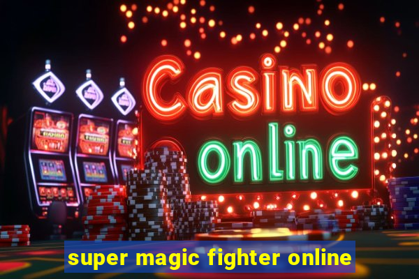 super magic fighter online