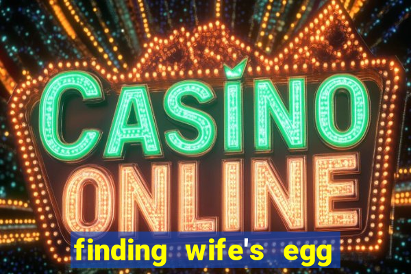 finding wife's egg money 3