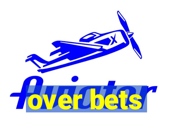 over bets