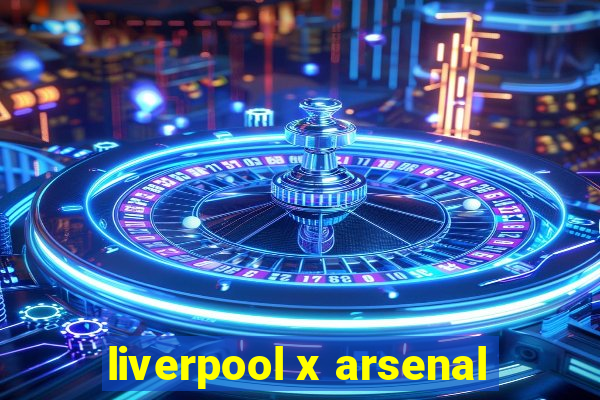 liverpool x arsenal