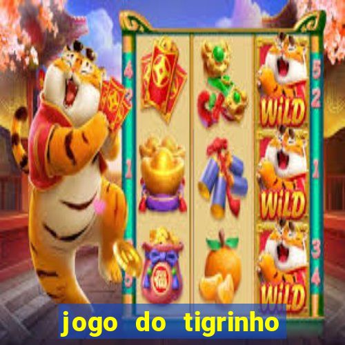 jogo do tigrinho que ganha dinheiro de verdade