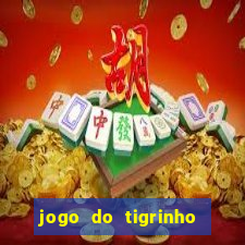 jogo do tigrinho que ganha dinheiro de verdade