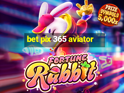 bet pix 365 aviator