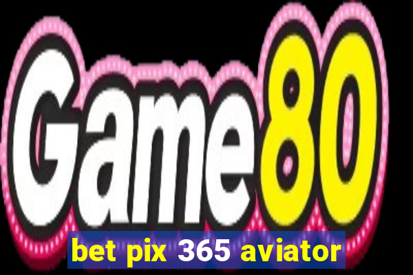 bet pix 365 aviator