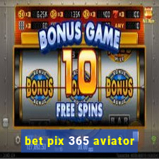 bet pix 365 aviator