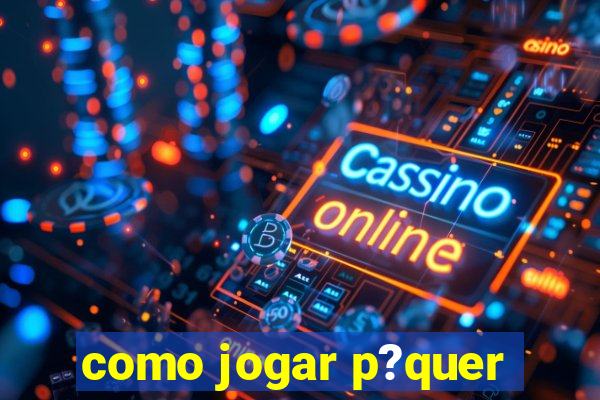 como jogar p?quer