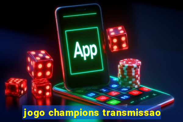 jogo champions transmissao