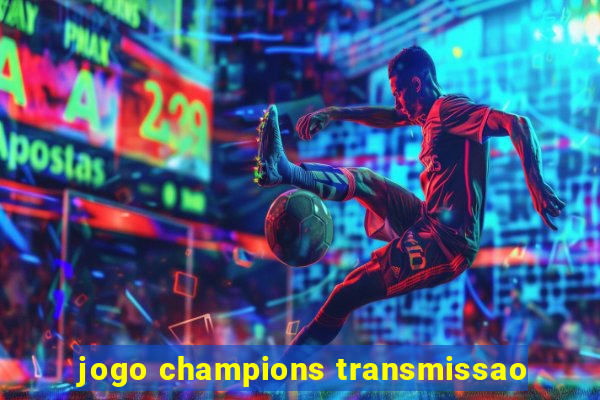 jogo champions transmissao