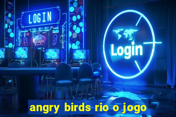 angry birds rio o jogo