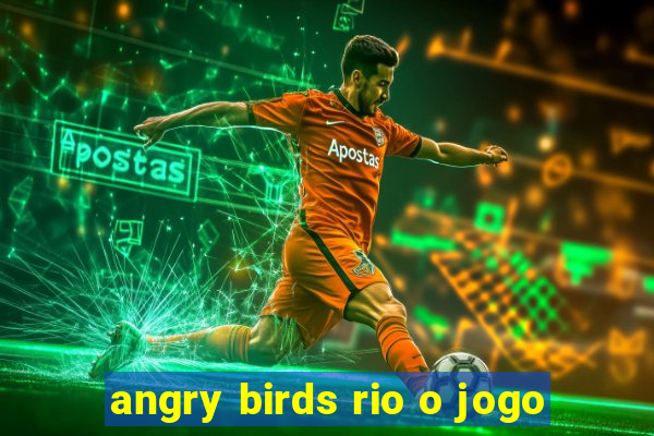 angry birds rio o jogo