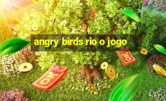 angry birds rio o jogo