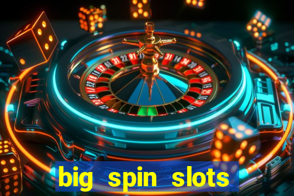 big spin slots paga mesmo