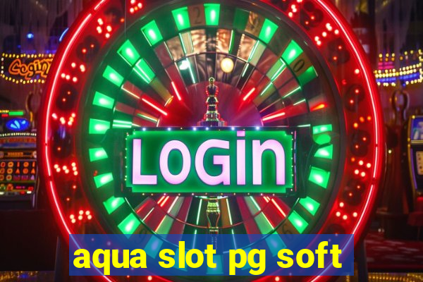 aqua slot pg soft