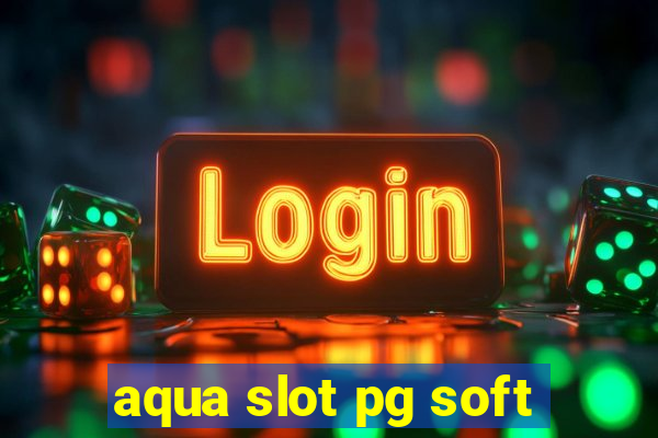 aqua slot pg soft