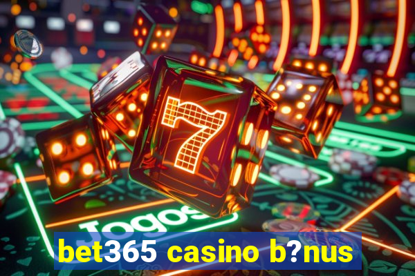 bet365 casino b?nus