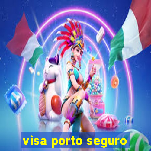 visa porto seguro