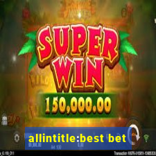 allintitle:best bet