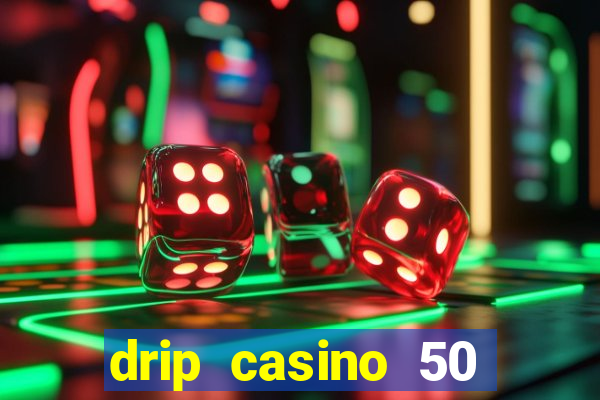 drip casino 50 free spins