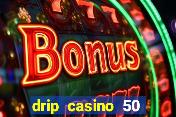 drip casino 50 free spins