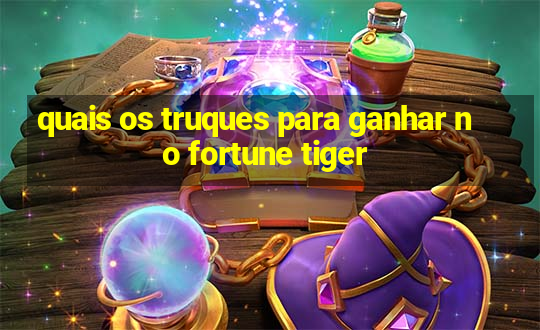 quais os truques para ganhar no fortune tiger