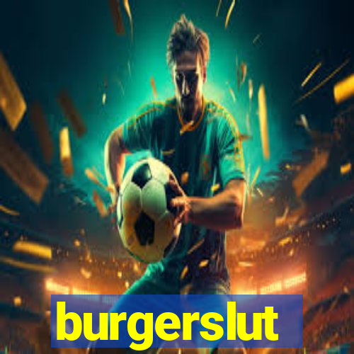 burgerslut