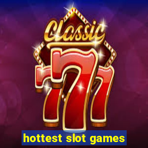 hottest slot games