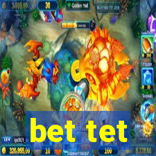 bet tet