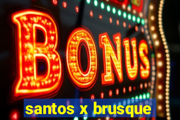 santos x brusque