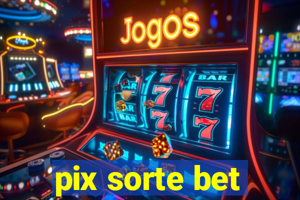 pix sorte bet