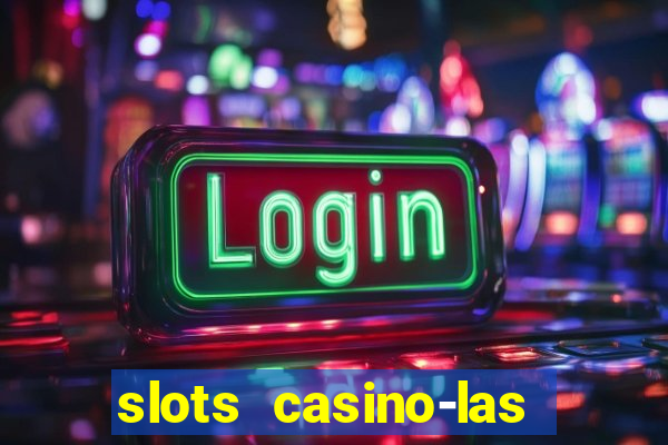 slots casino-las vegas slots