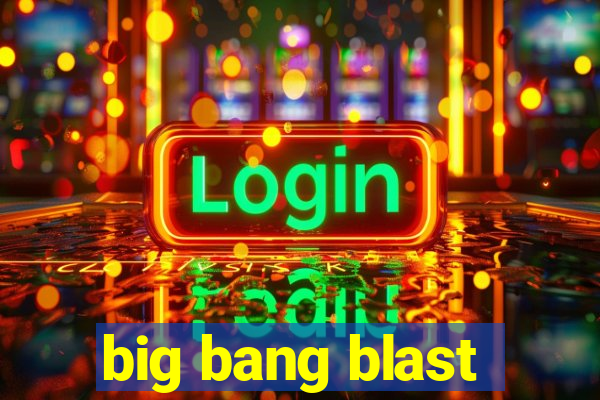 big bang blast