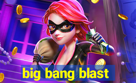 big bang blast