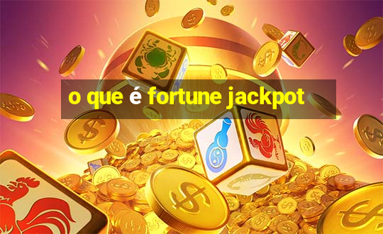 o que é fortune jackpot