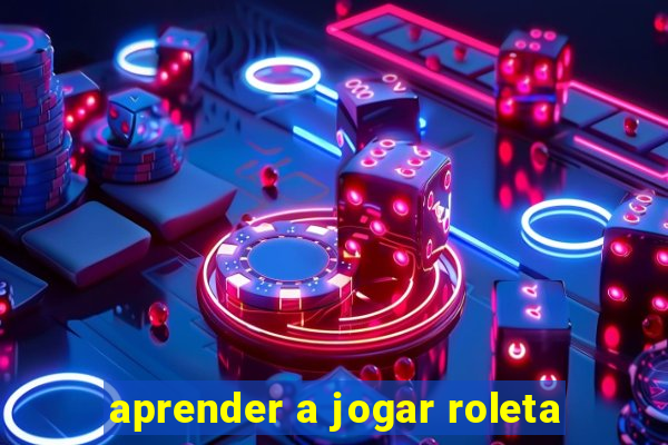 aprender a jogar roleta