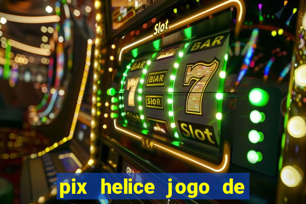 pix helice jogo de ganhar pix 9f game