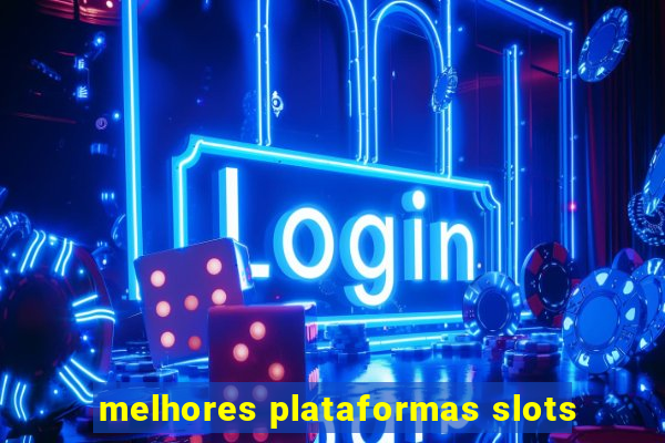 melhores plataformas slots