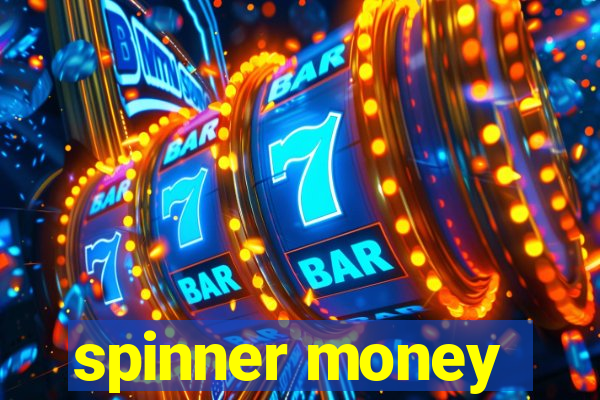 spinner money