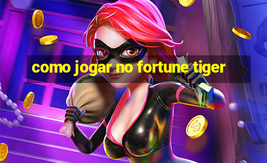 como jogar no fortune tiger