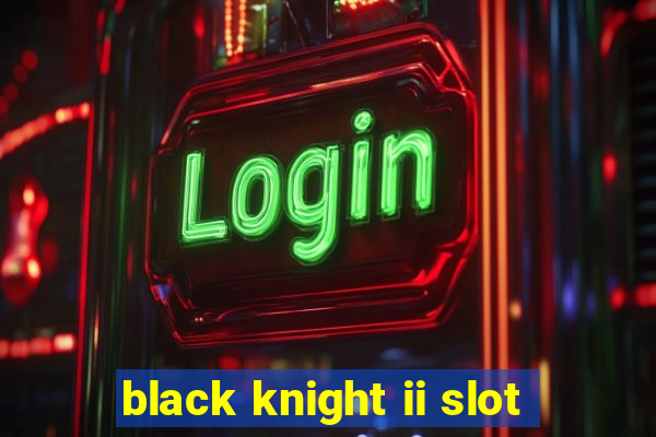 black knight ii slot