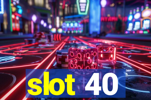 slot 40