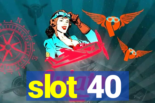 slot 40