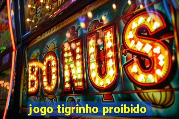 jogo tigrinho proibido