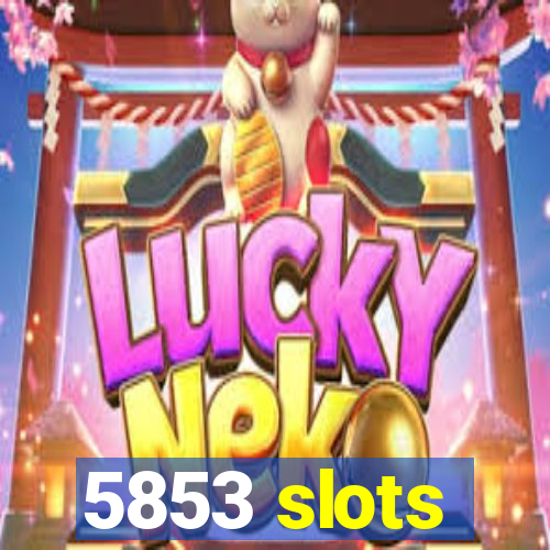 5853 slots