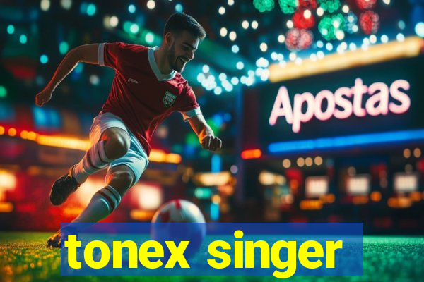 tonex singer