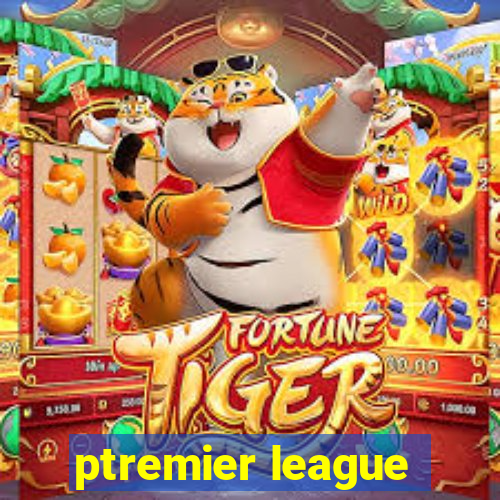 ptremier league