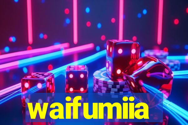 waifumiia