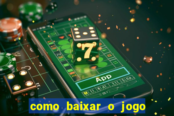 como baixar o jogo do tigrinho