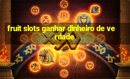 fruit slots ganhar dinheiro de verdade